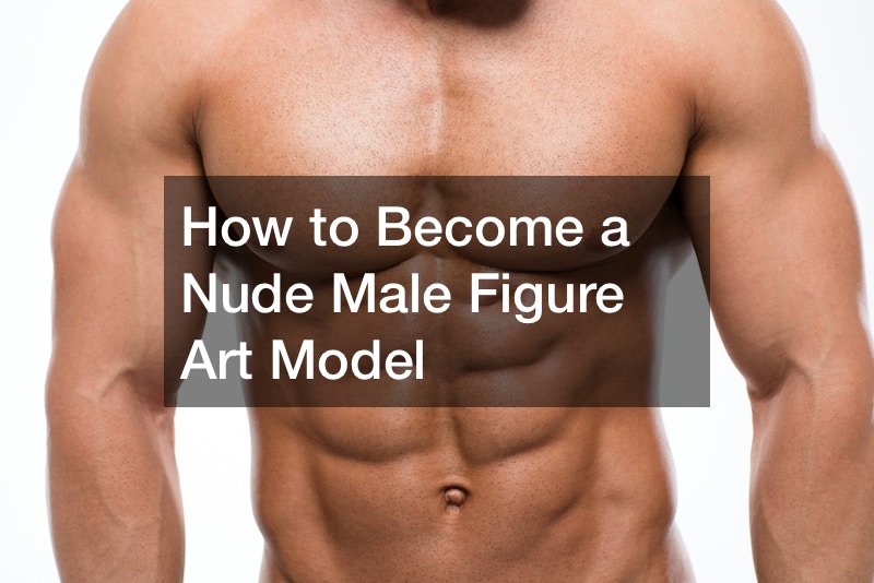 How to Become a Nude Male Figure Art Model