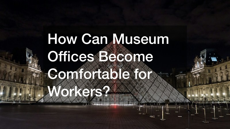 How Can Museum Offices Become Comfortable for Workers?