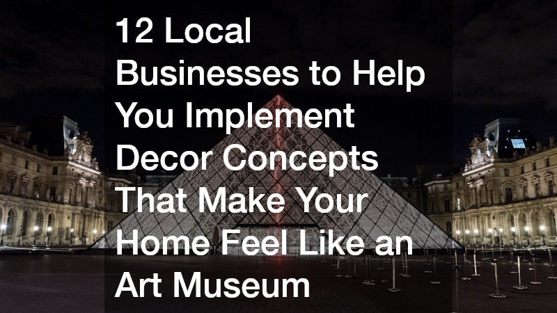 12 Local Businesses to Help You Implement Decor Concepts That Make Your Home Feel Like an Art Museum